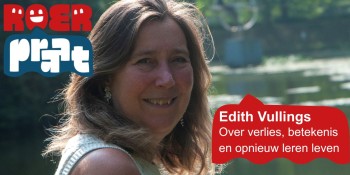 Roerpraat: Edith Vullings over verlies, betekenis en opnieuw leren leven — lezing in Roermond
